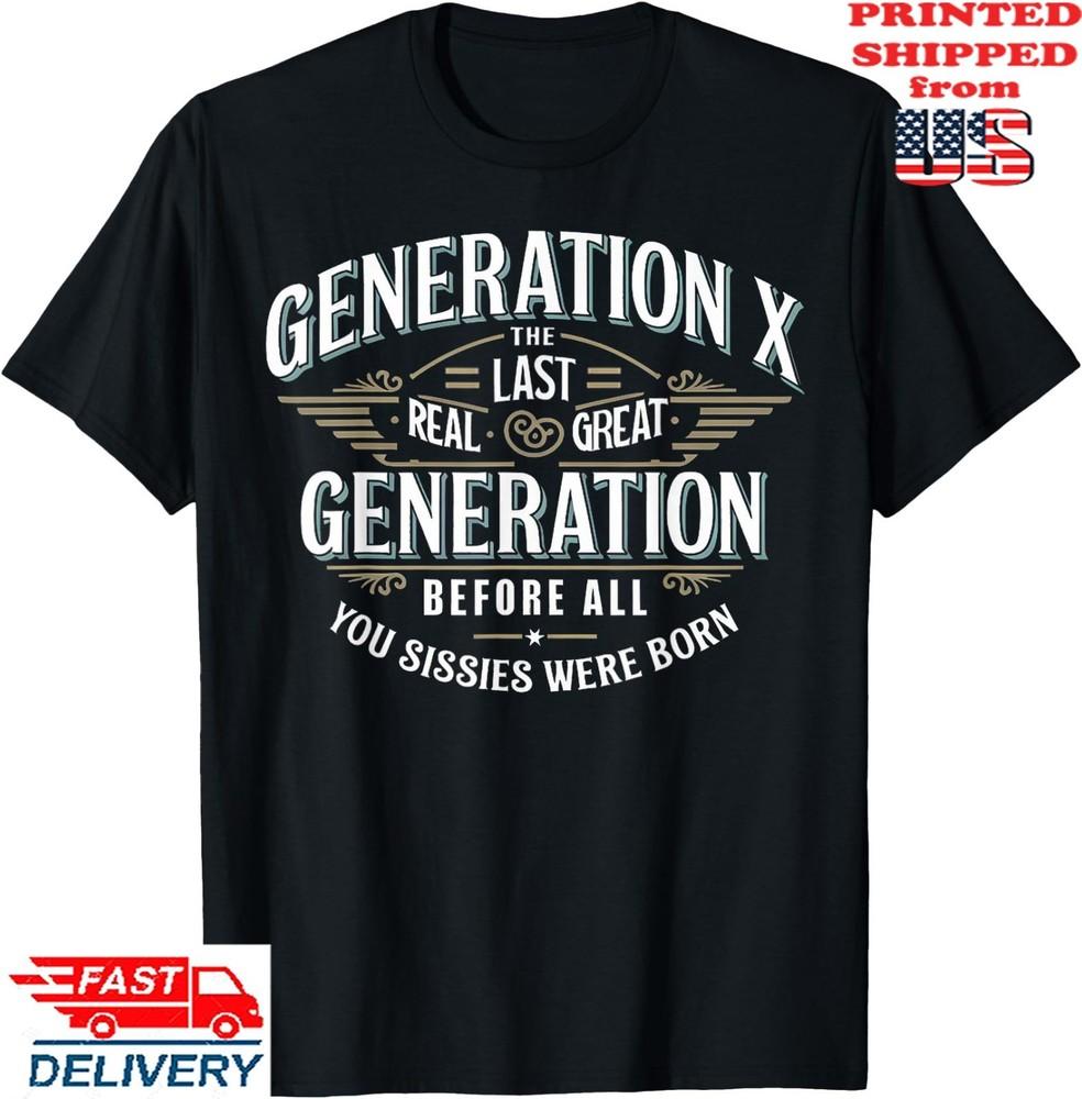 Last Real Great Generation Humor Generation X T-Shirt, Unisex Tee Unisex T-Shirt L