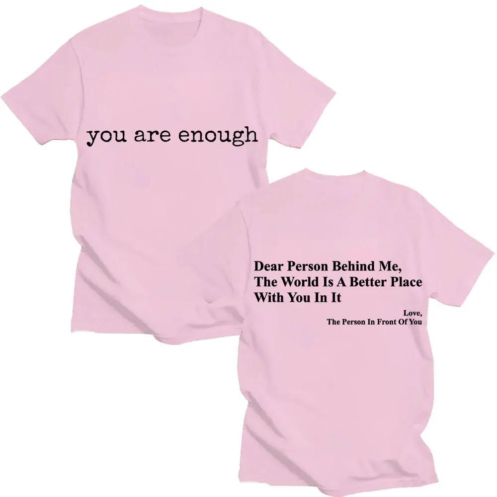 Funny You Are Enough Dear Person Behing Me T Shirt Fashion Mental Health O-Neck T-shirts Men Women Loose Cotton T-shirt