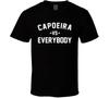 Capoeira Vs Everybody Martial Arts Enthusiast T Shirt