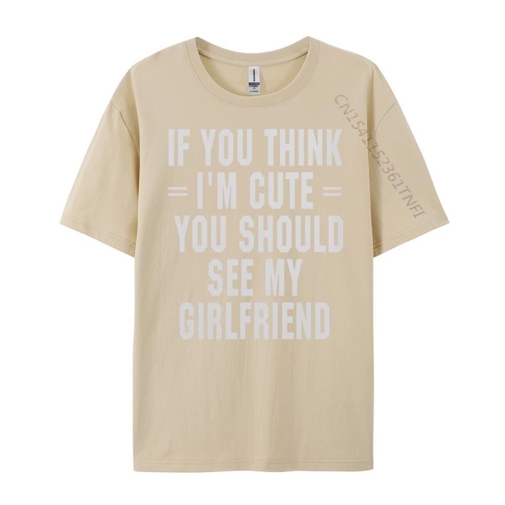 If You Think I M Cute You Should See My Funny Shirt Unisex Clothing Graphic Cotton Streetwear Short Sleeve Casual