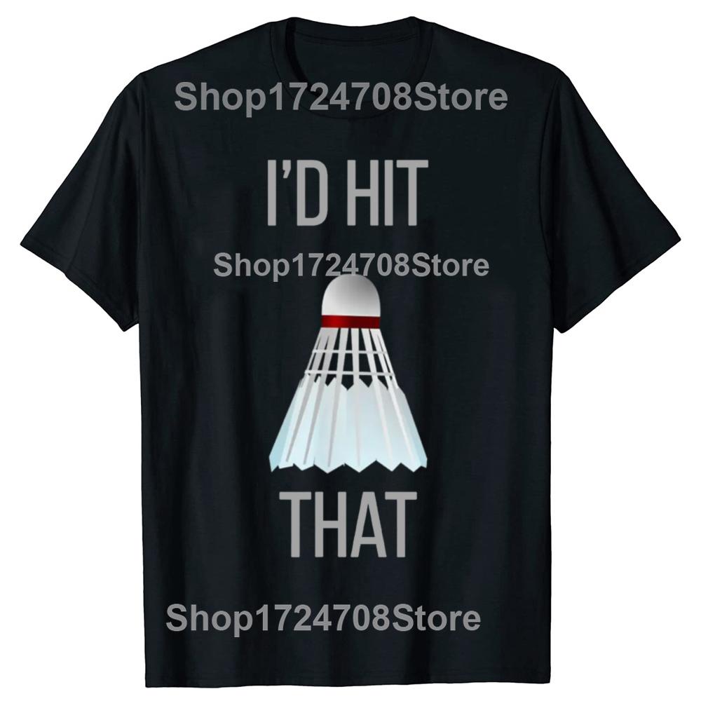 

New Men I d Hit That Funny Badminton Player T Shirt Oversize Printed Casual Tee Casual Short Sleeve Vintage Couples T-Shirt 4XL
