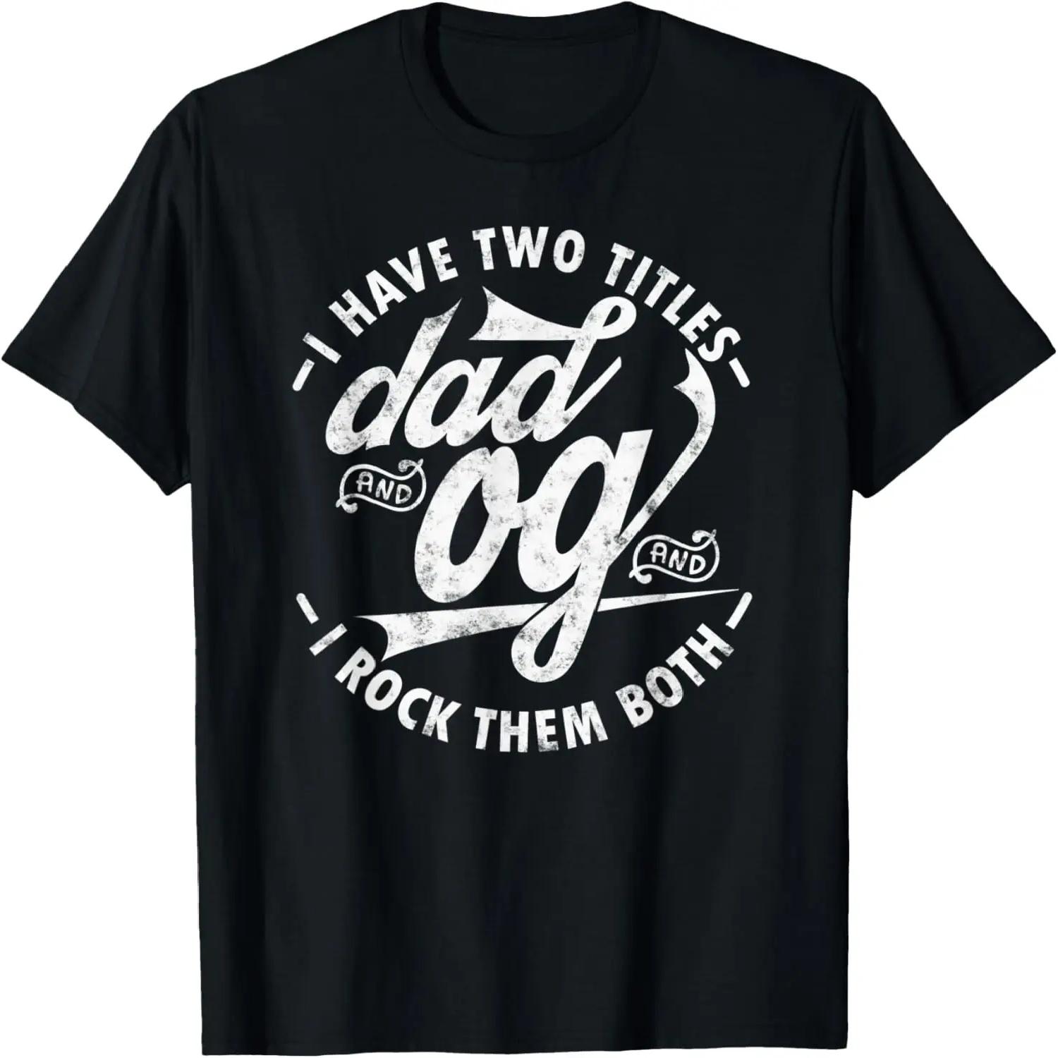 Mens I Have Two Titles Dad and Og I Rock Them Both Funny gifts og T-Shirt XXXXXL чёрный