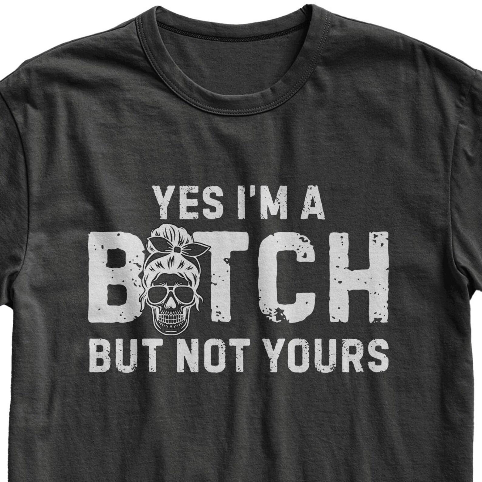 I m A Bitch But Not Yours Tee, Sarcastic Humor, Unisex Cotton Shirt S