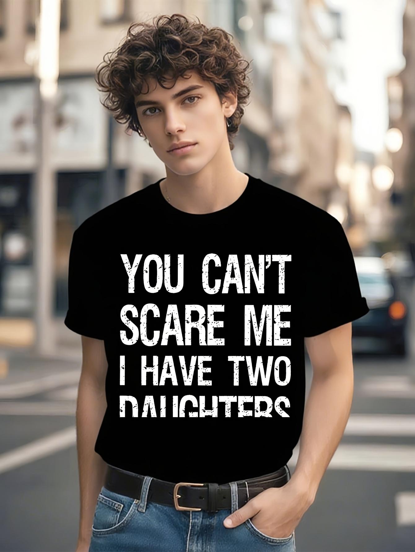 Funny You Can t Scare Me I Have Two Daughters Dad T-shirt - Black with White Print XXXL