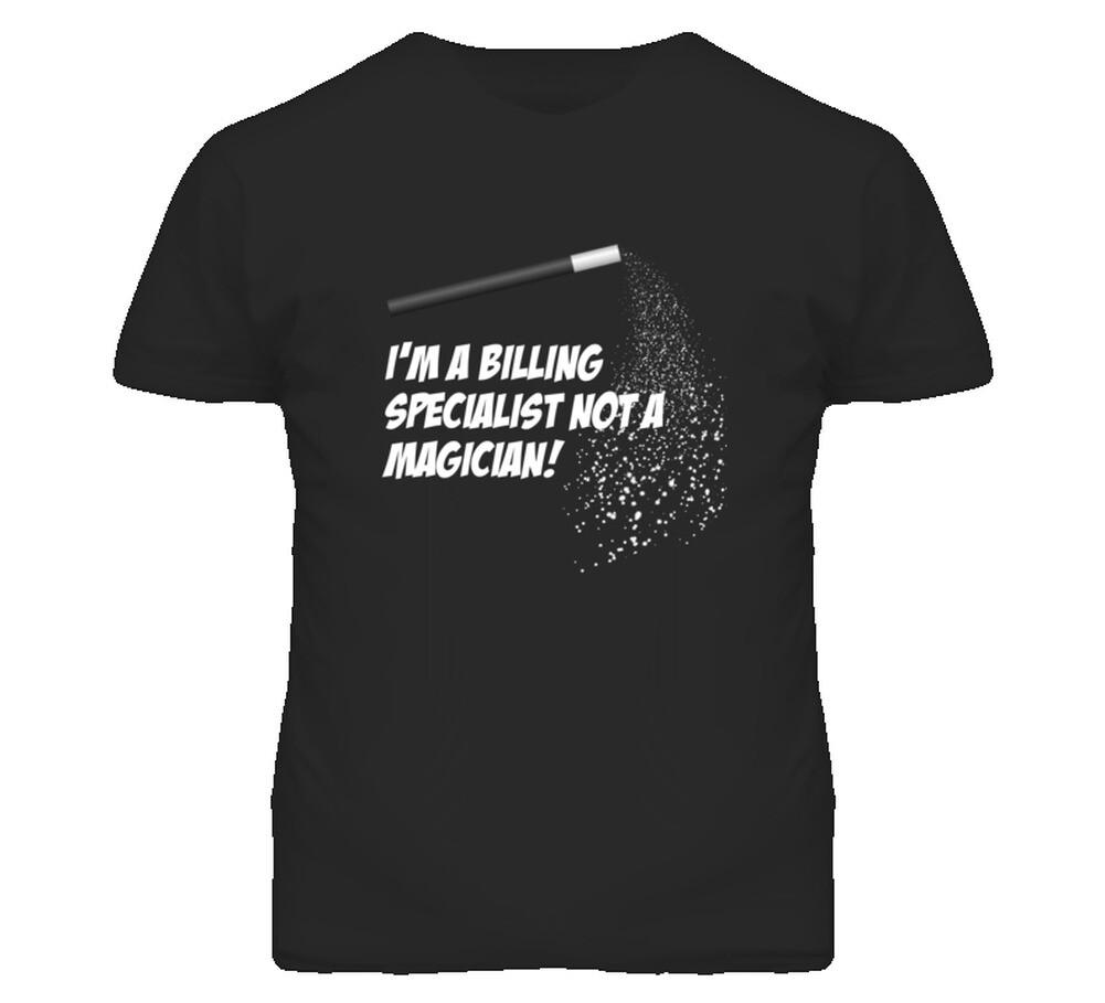 Billing Specialist Not A Magician Occupation T Shirt Mens Womens Tees Top S