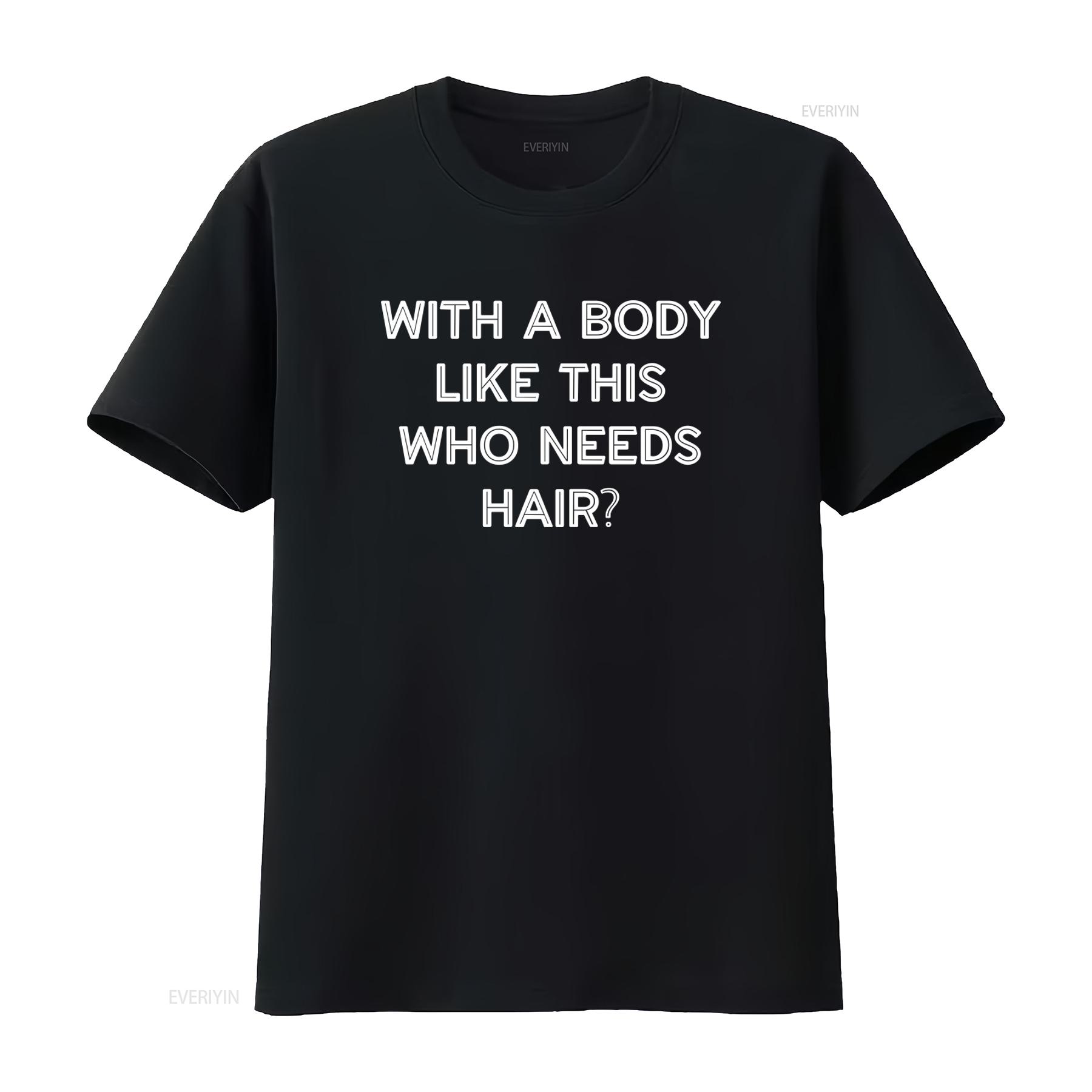 

With A Body Like This Who Needs Hair Funny Men Fathers Day T Shirt vintage Washed streetwear Unisex Versatile Comfortable 4XL