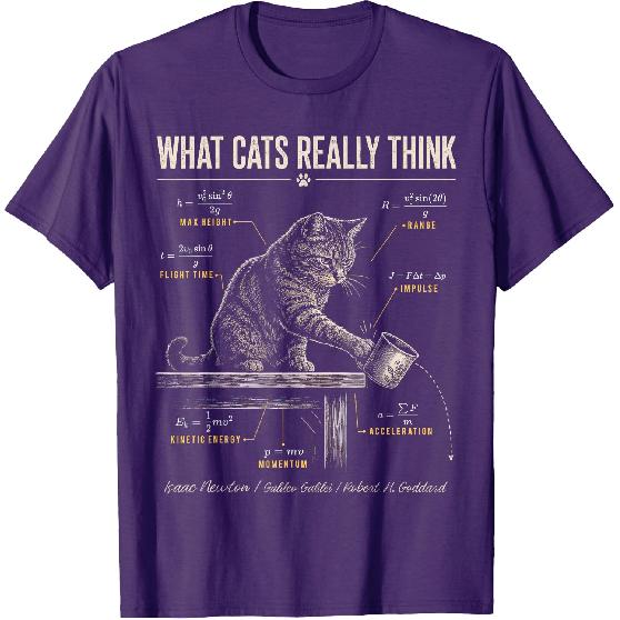 Funny Cat Physics Humor Design What Cats Really Think T-Shirt