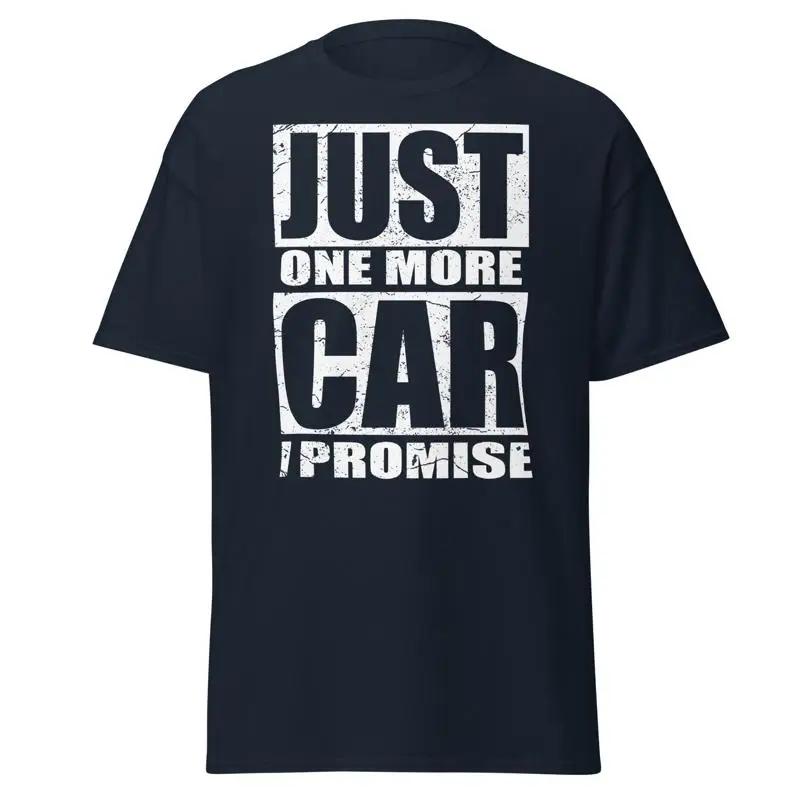 Just One More Car Funny T Shirt For Guy Ar Lovers