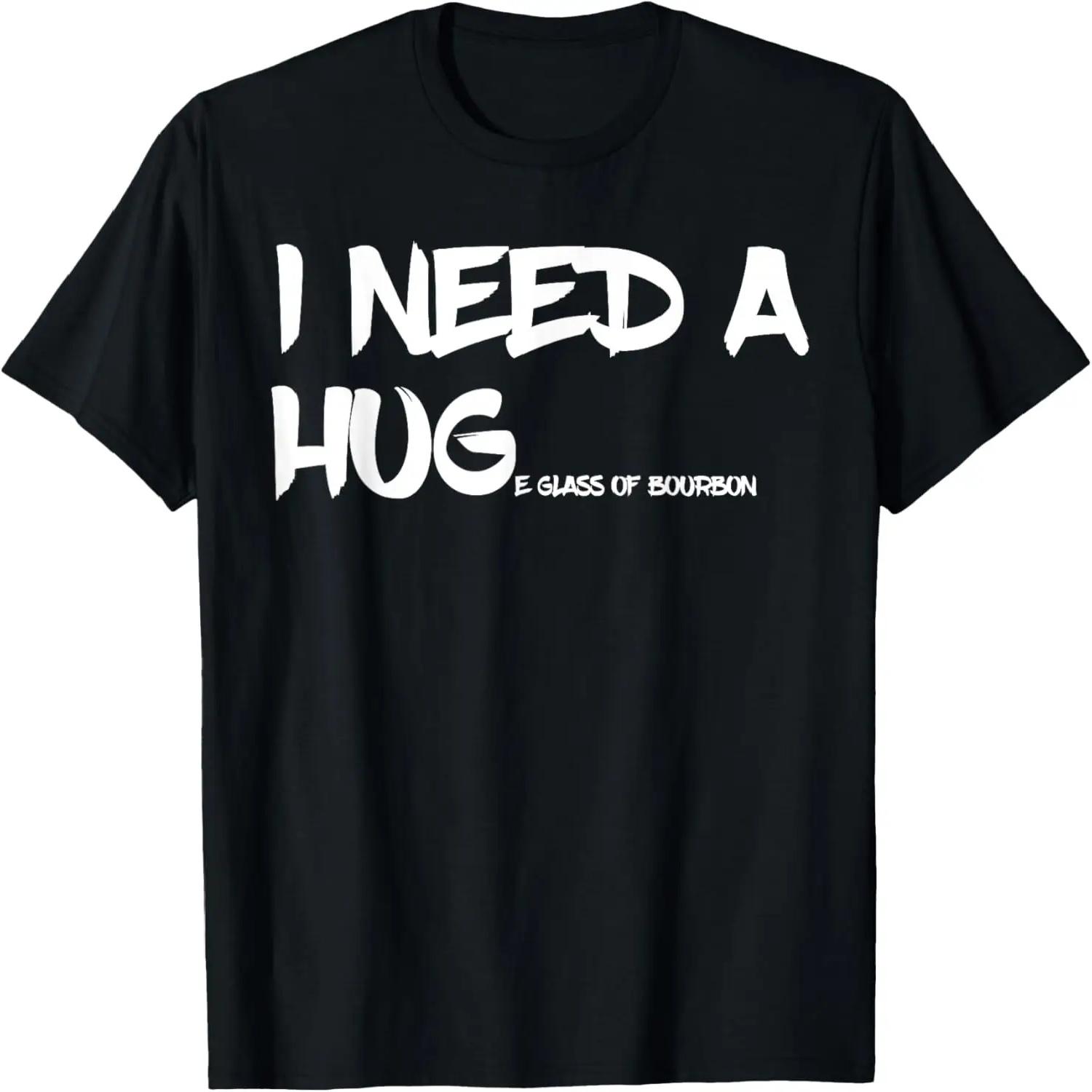 Bourbon Drinking Tee I Need A Huge Glass of Bourbon T-Shirt S