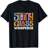 Stained Glass Artist Glass Worker Stained Glass Whisperer T-Shirt