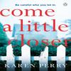 Come a Little Closer by Karen Perry Paperback Book 9781405936675