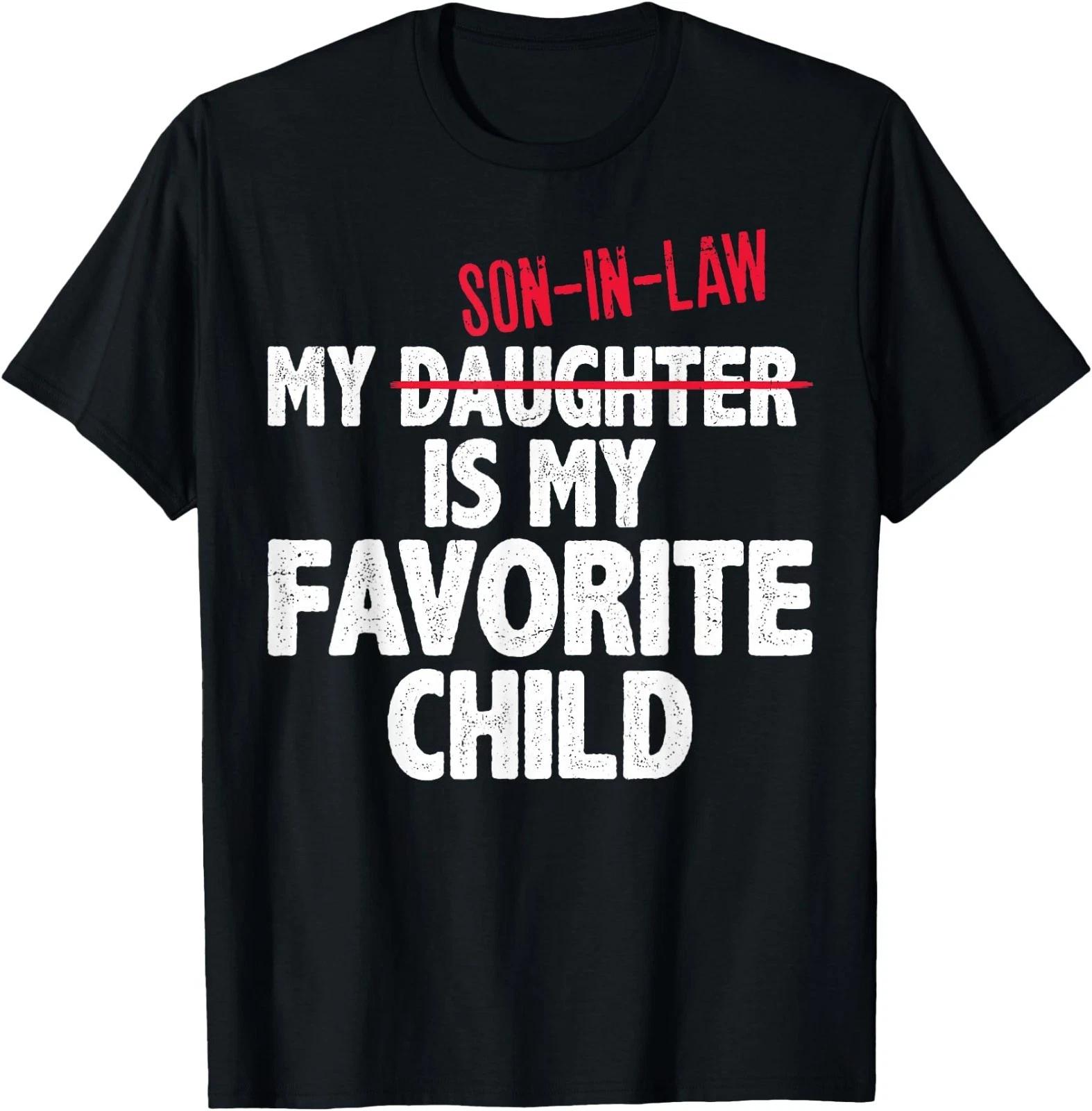 Funny My Son in Law is My Favorite Child Humor Dad Mom T-Shirt 3XL