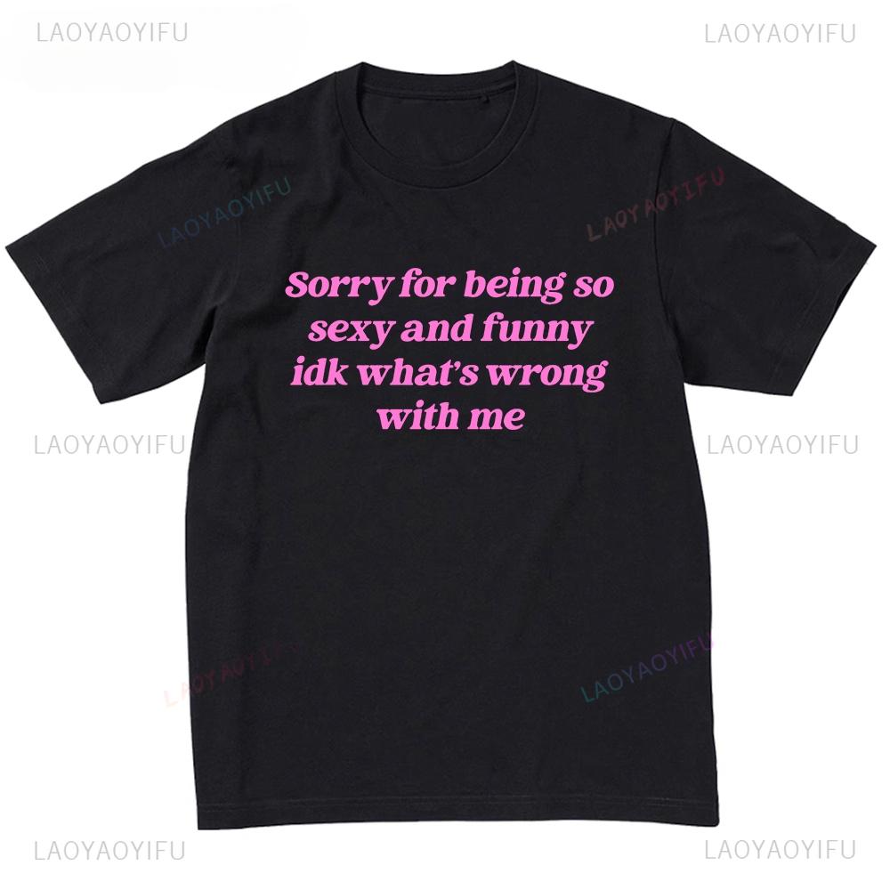 Omlouvám se, že jsem tak sexy Anglický nápis Sexy Zábavné Tričko s krátkým rukávem Harajuku Vtipné tričko Pánské oblečení Camisas
