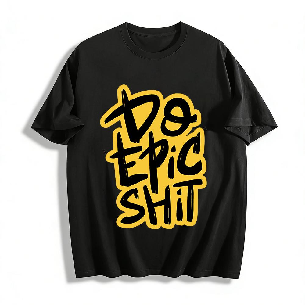 

Trendy Do Epic Slogan Print Casual Unisex Short Sleeve T-Shirt Pure cotton T-shirt XXS