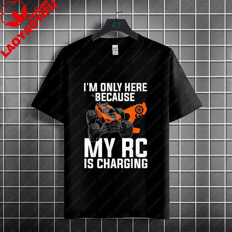 Funny Im Only Here Because My Rc Is Charging Rc Cars Graphic Tshirt Pure Cotton Short Sleeve Casual Tshirt Unisex Clothing