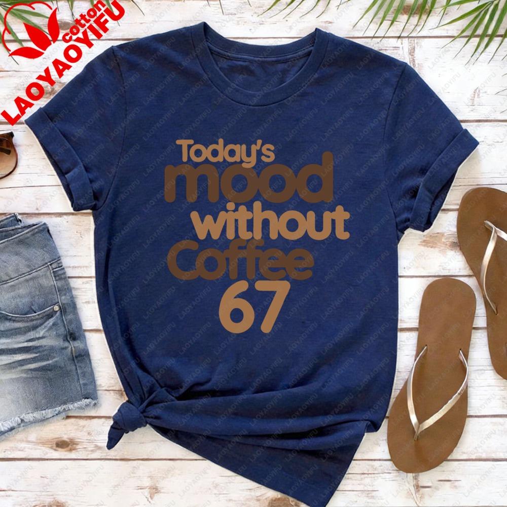 Today Mood Without Coffee 67 Women TShirt Casual Summer Coffee Club Tops Short Sleeve Cotton Fashion Oversized Y2k Tees
