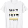 Who Can God Can Faith Hope Encouragement Christian Design T-Shirt