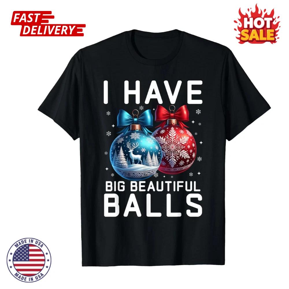 

Christmas Men s Funny Tees I Have Big Beautiful Balls Inspired T shirt S-5XL NEW S