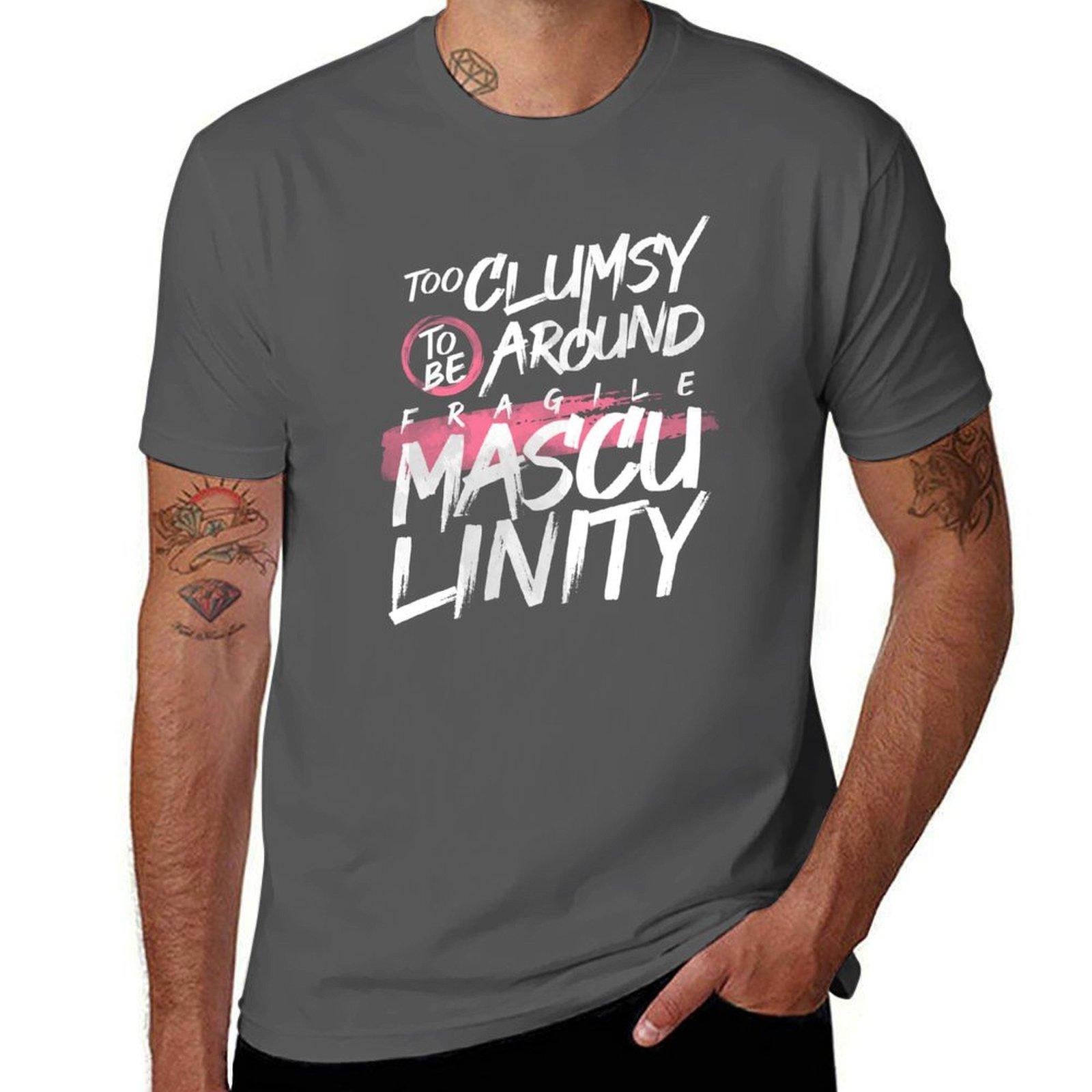 

Too Clumsy to be Around Fragile Masculinity T-Shirt man t shirts for men cotton t shirt pack T-Shirt 4XL