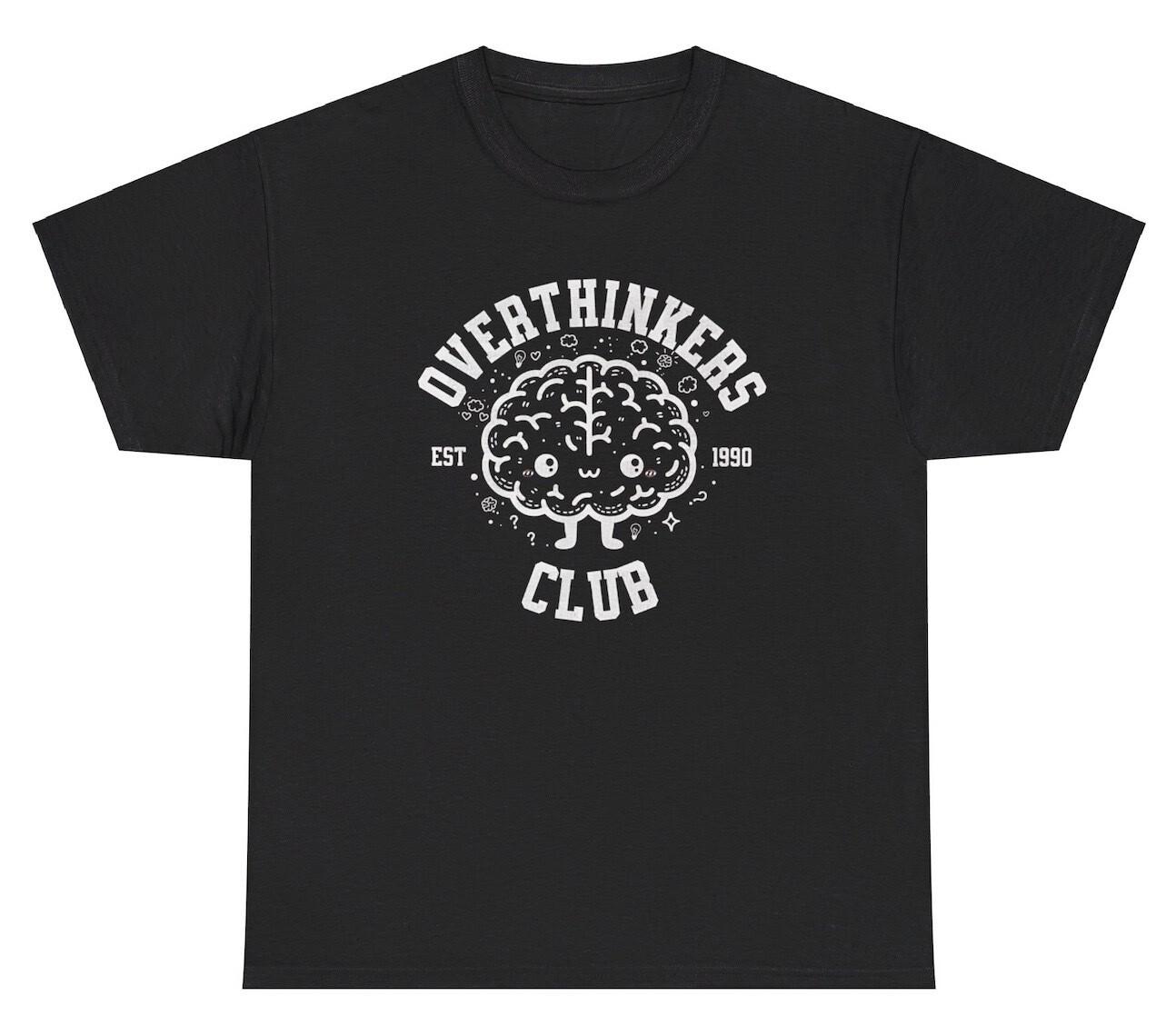 Overthinkers Club T Shirt Funny Anxious Silly Oddly Specific Meme Gift Humor Tee XXL