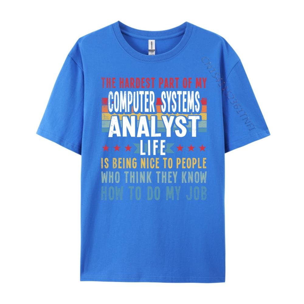 Funny Profession Quote Computer Systems Analyst Big And Tall T Shirts Mens TShirts Classic Camisas De Hombre
