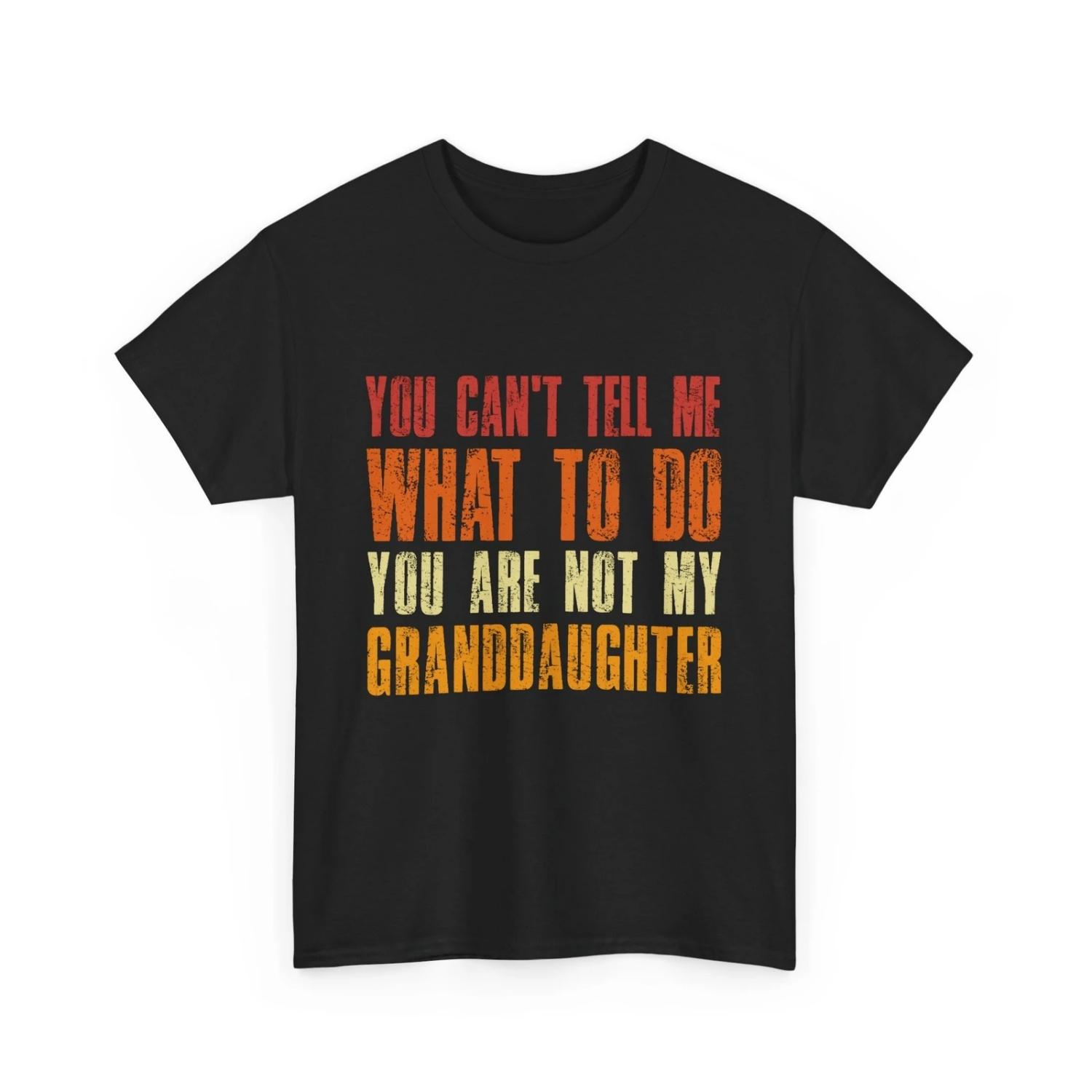 You Can t Tell Me What to Do Are Not My Granddaughter Grandpa Funny T Shirt S чёрный