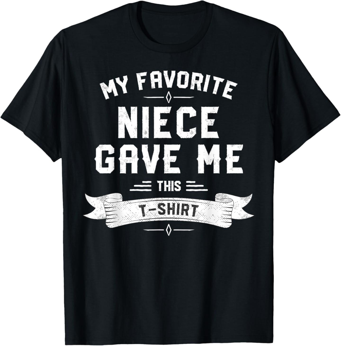 My Favorite Niece Gave Me This T-Shirt Mens Womens Tees Top for Uncle & Aunt T-Shirt Mens Womens Tees Top 4XL