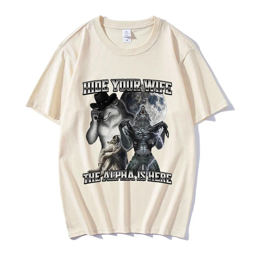 Hide Your Wife The Alpha Is Here Funny Wolf Meme T-shirts Men Women Clothing Fashion Hip Hop T-shirt 100% Cotton Casual T Shirts
