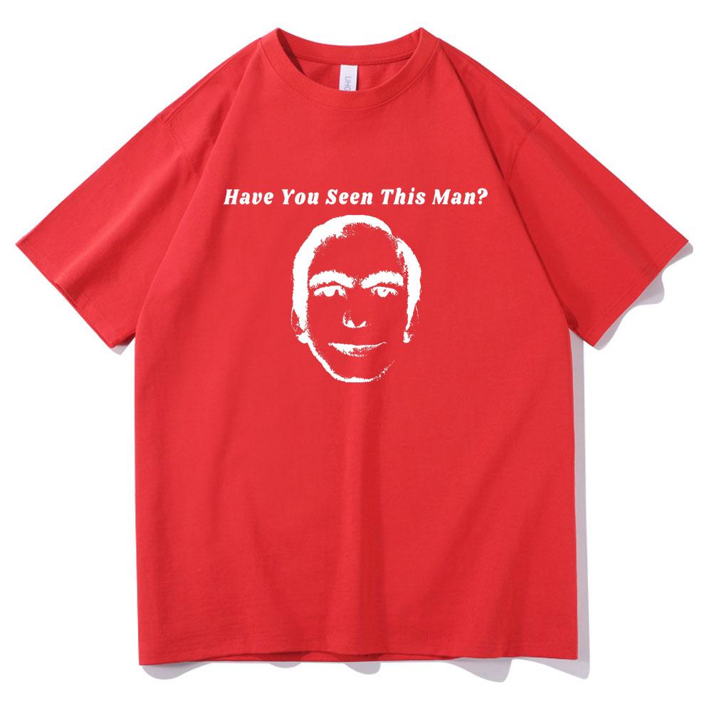Have You Seen This Man Funny Meme Print Tshirt Men Womens Fahsion Oversized Short Sleeve Male Vintage Casual Ocollar Tshirt S