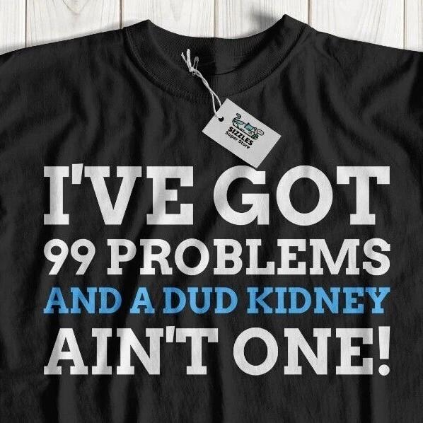 Funny Kidney Transplant T-Shirt Chronic Kidney Failure & Disease Gifts S