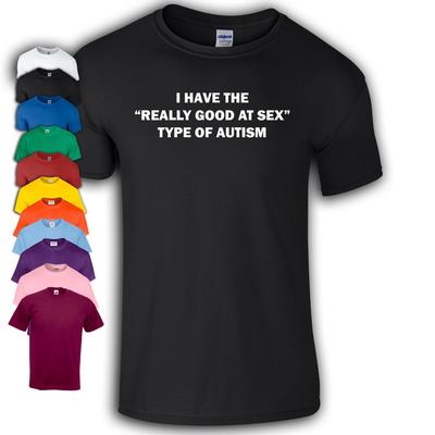 Ich habe die Art von Autismus, die „wirklich gut im Sex“ ist T-Shirt