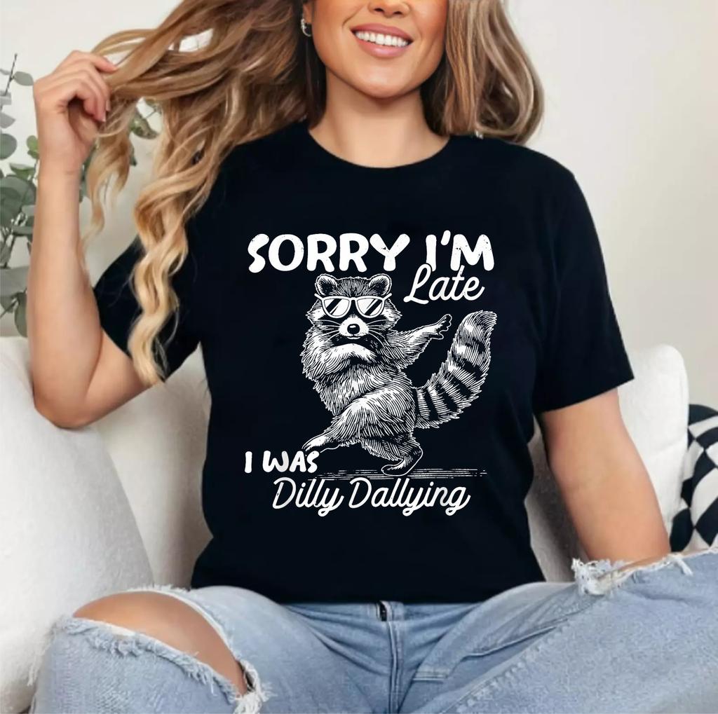 Sorry Im Late I Was Dilly Dallying Funny Raccoon Design T-Shirt