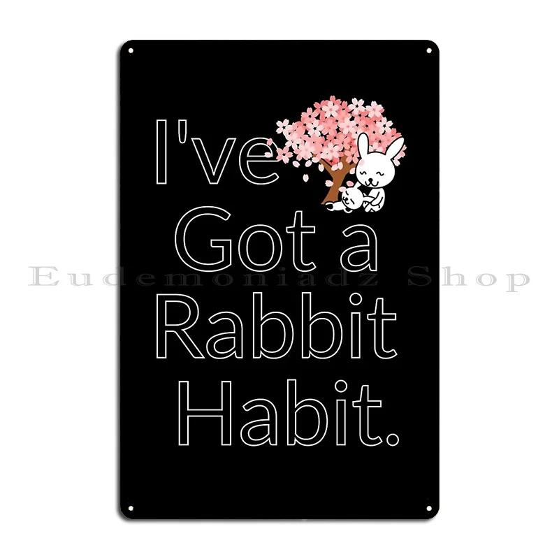 I Ve Got A Rabbit Habit Bunny Mom Spring Quote Metal Plaque Cinema Living Room Garage Garage Iron Tin Sign Poster