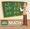 The First Grade Math : Beginners Addition & Subtraction Book