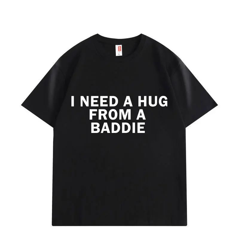Funny Meme Tshirts Need A Hug From Baddie Casual Fashion Oversized Tshirt High Quality Print Short Sleeve Loose T Shirt Unisex XL