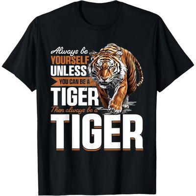Funny Tiger Animal Always Be Yourself Unless You Can Be A T-Shirt