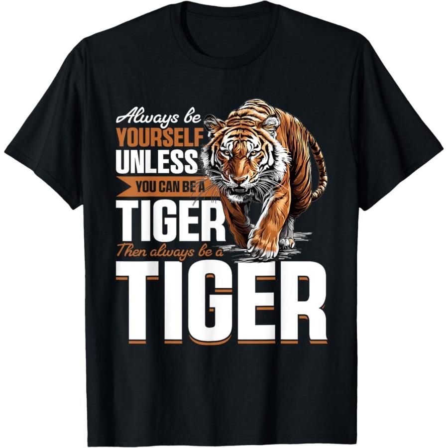 Funny Tiger Animal Always Be Yourself Unless You Can Be A T-Shirt S