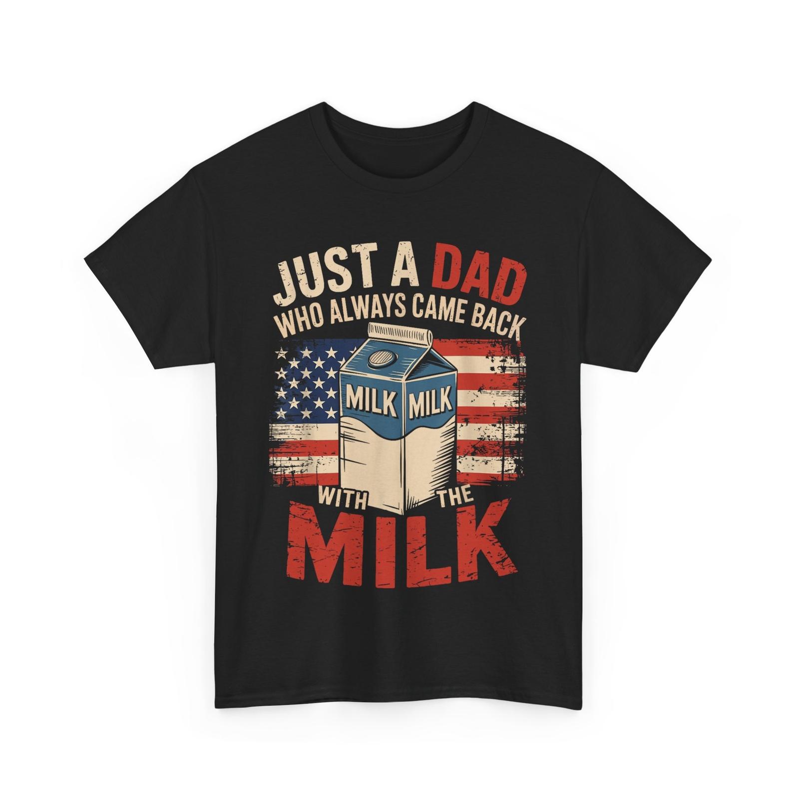 Just a Dad Who Always Came Back with the Milk Father Shirt 2XL