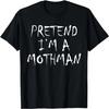 Pretend I'm a Mothman Monster Spooky Costume T-Shirt