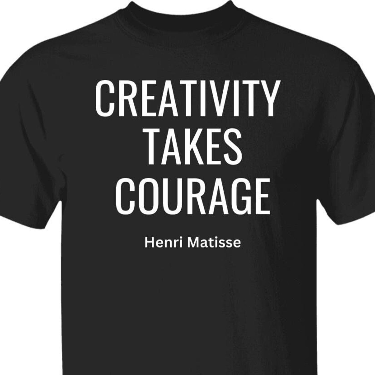 Creativity Takes Courage Henri Matisse French Painter Artist Quote T shirt, Famous Artist Artwork Quote Art Inspiration M