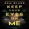 Keep Your Eyes On Me by Sam Blake Paperback Book 9781786498403
