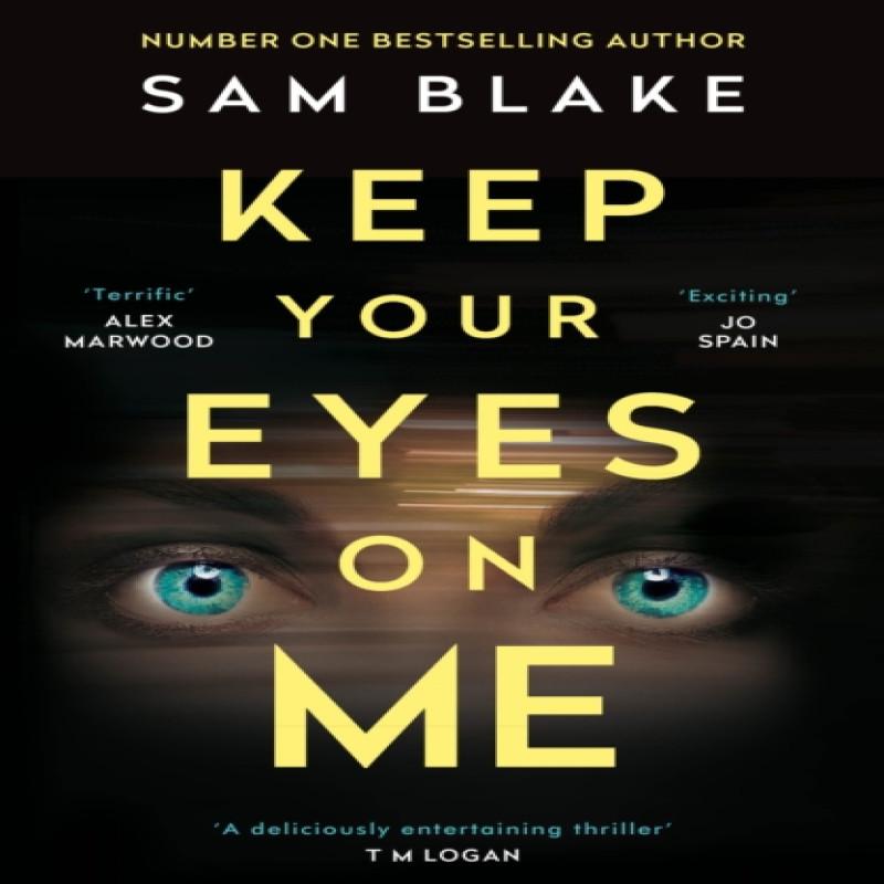 Keep Your Eyes On Me by Sam Blake Paperback Book 9781786498403