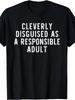 Funny Cleverly Disguised As a Responsible Adult T Shirt for Men & Casual Humor
