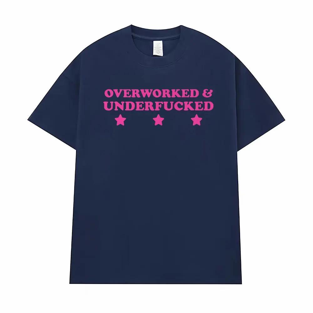 Overworked & Underfucked Unisex Cotton T Shirts Men Women Retro Fashion High Quality T Shirt Oversized Casual T-shirt Streetwear