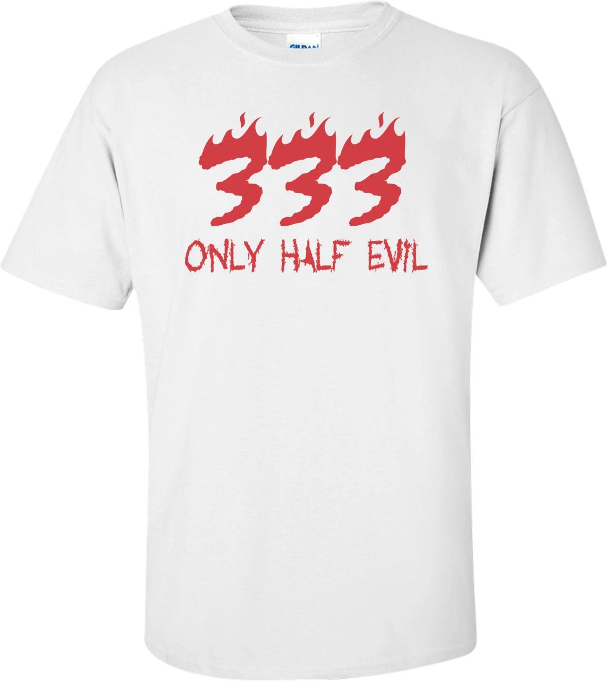 333 Only Half Evil T-shirt 3XL