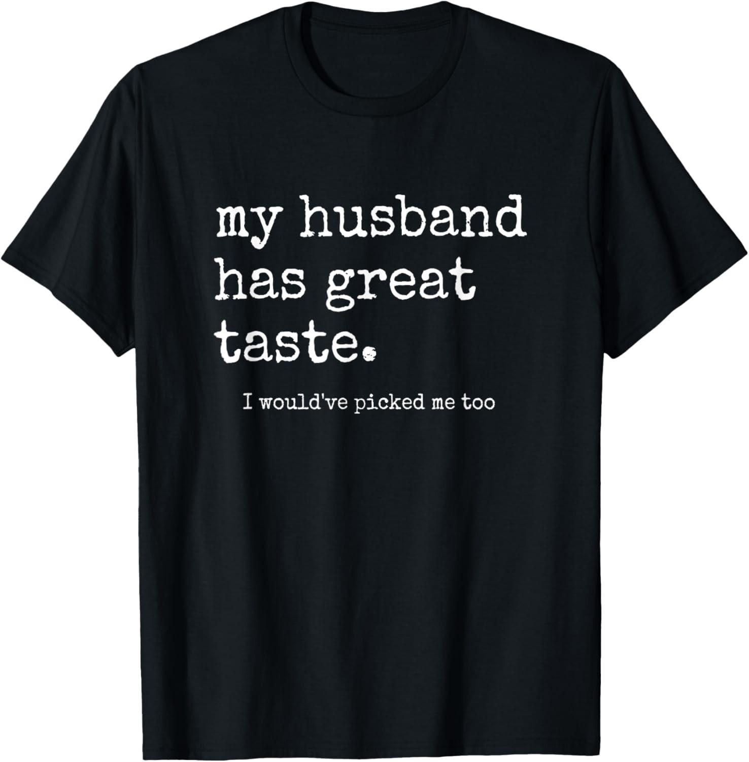 Funny Wife Shirts From Husband, Great Taste Marriage Humor unisex T-Shirt Mens Womens Tees Top 2XL