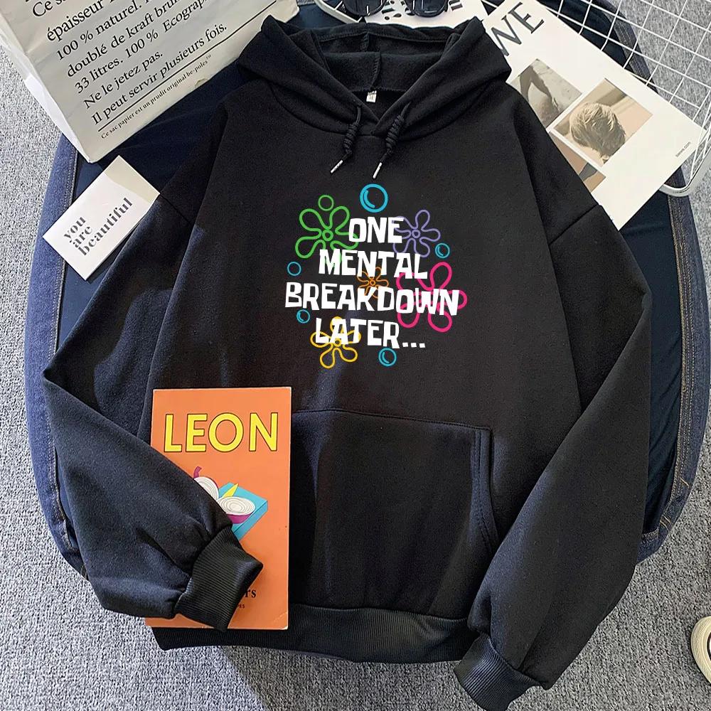 One Mental Breakdown Later Hoodies Letter Graphic Printing Sweatshirts for Sudaderas Con Capucha Fleece Moletom Girl