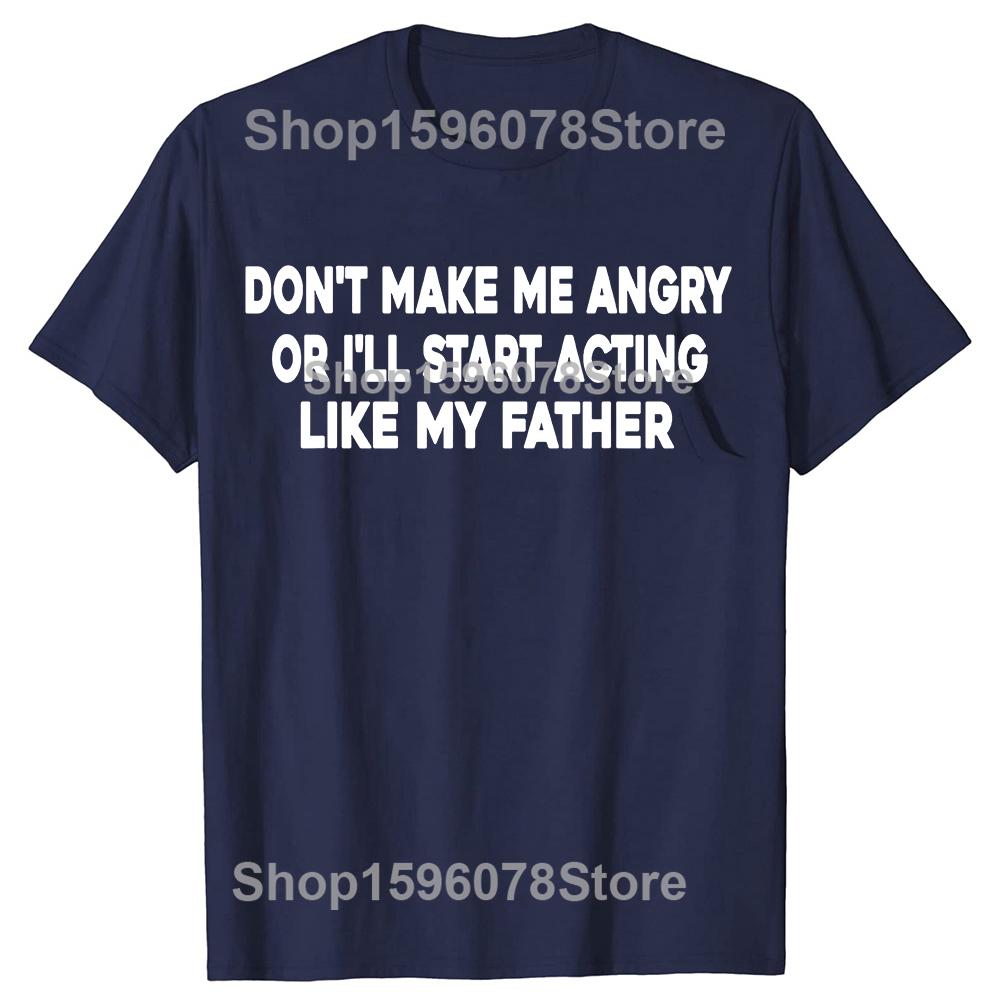 Dont Make Me Angry Or Ill Start Acting Like My Father TShirt Summer Vintage Summer Cotton Short Sleeve Oversized Tshirt Tops S