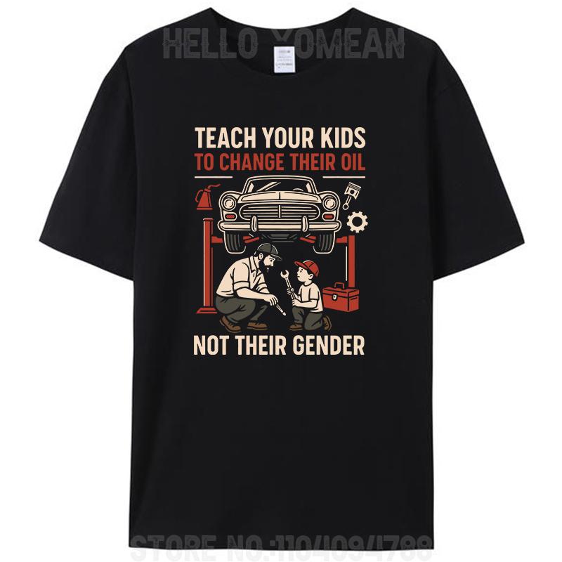 Funny Teach Your Kids To Change Their Oil Not Their Gender Men's 100% Cotton T-Shirt Casual Tee Tshirts Tops