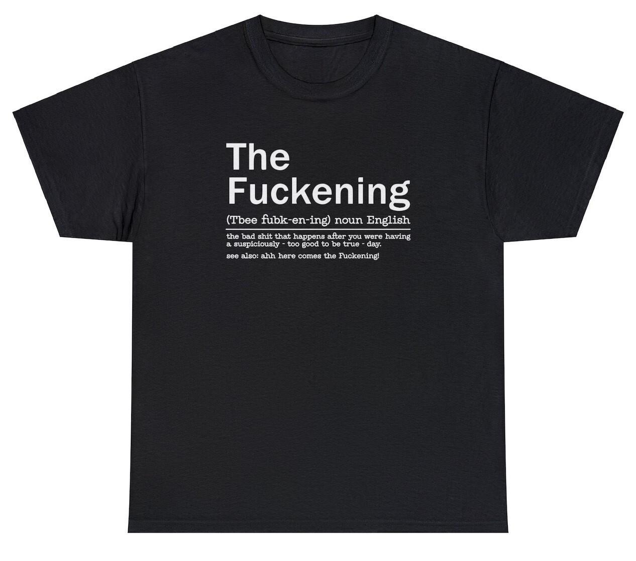 The Fuckening T Shirt Sarcastic Funny Sayings Swearing Gift Humor Joke Tee L
